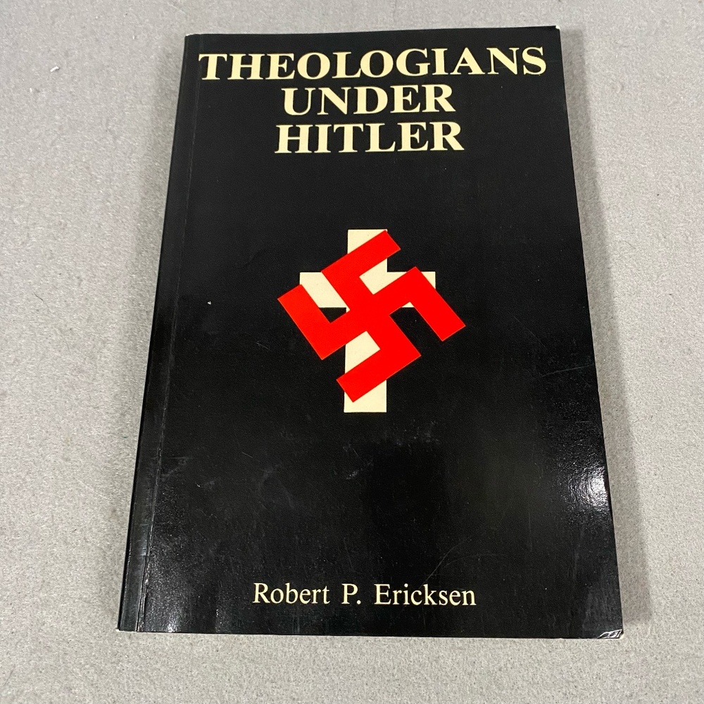 Theologians Under Hitler by Robert P. Ericksen (Yale University Press, 1986)